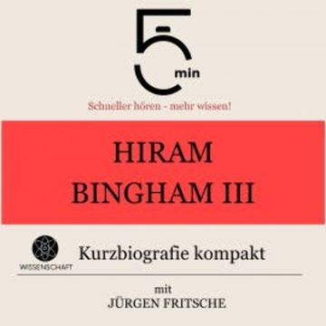 Hiram Bingham III.: Kurzbiografie kompakt audiobook, 5 Minuten