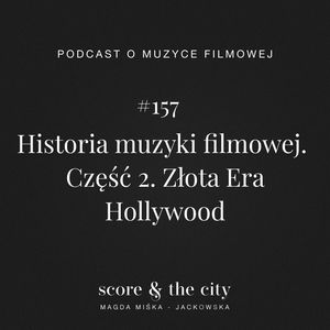 Historia muzyki filmowej. Część 2 - SATC #157, Magda Miśka-Jackowska