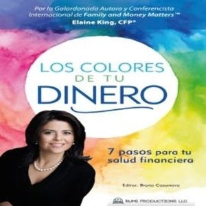 Los colores de tu dinero (7 pasos para tu salud financiera), Bruno Casanova, Elaine King