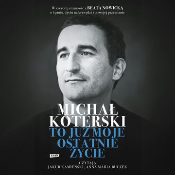 Michał Koterski. To już moje ostatnie życie audiobook, Beata Nowicka, Michał Koterski