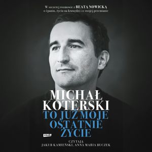 Michał Koterski. To już moje ostatnie życie, Beata Nowicka, Michał Koterski