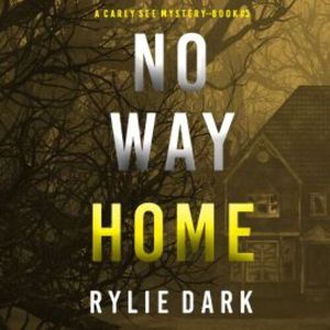 No Way Home (A Carly See FBI Suspense Thriller—Book 3), Rylie Dark
