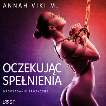 Oczekując spełnienia – opowiadanie erotyczne audiobook, Annah Viki M.
