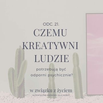 Odc. 21. Czemu kreatywni ludzie potrzebują być ODPORNI PSYCHICZNIE? audiobook, Agnieszka Piekarska