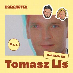 ODCINEK 56: Tomasz Lis, cz. 1, Podcastex