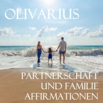 Partnerschaft und Familie - Affirmationen audiobook, Olivarius