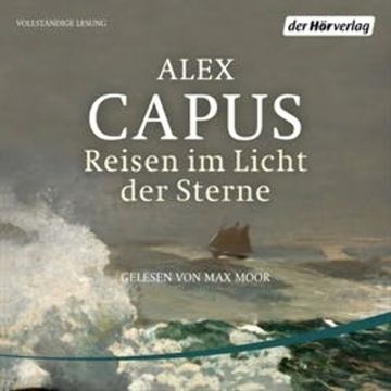Reisen im Licht der Sterne audiobook, Alex Capus