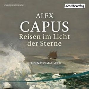 Reisen im Licht der Sterne, Alex Capus