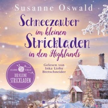 Schneezauber im kleinen Strickladen in den Highlands (ungekürzt) audiobook, Susanne Oswald