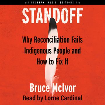 Standoff - Why Reconciliation Fails Indigenous People and How to Fix It (Unabridged) audiobook, Bruce McIvor
