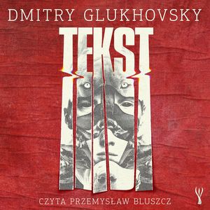 Tekst, Dmitry Glukhovsky