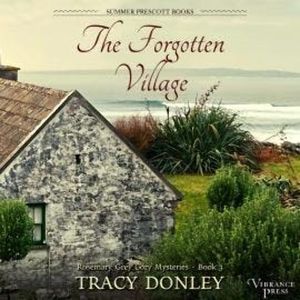 The Forgotten Village - Rosemary Grey Cozy Mysteries, Book 3 (Unabridged), Tracy Donley