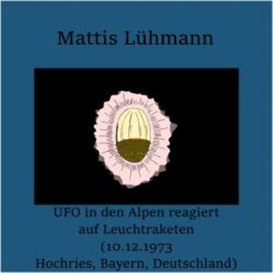 UFO in den Alpen reagiert auf Leuchtraketen (10.12.1973 Hochries, Bayern, Deutschland), Mattis Lühmann