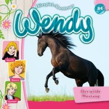 Wendy, Folge 84: Der wilde Mustang audiobook, Dirk Petrick, Ilona Schulz, Lina Rabea Mohr, Melanie Hinze, Ranja Helmy