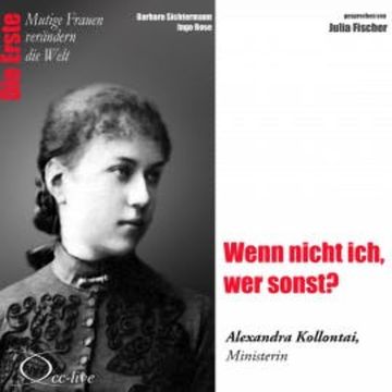 Wenn nicht ich, wer sonst? Die Ministerin Alexandra Kollontai audiobook, Barbara Sichtermann