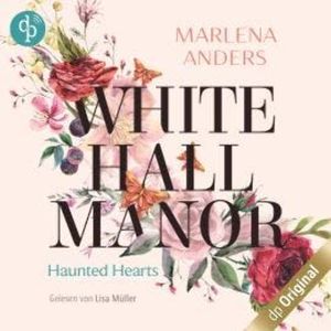 Whitehall Manor - Haunted Hearts (Ungekürzt), Marlena Anders