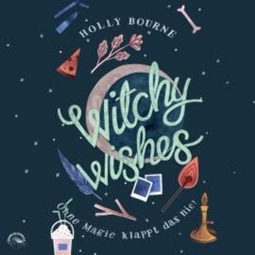 Witchy Wishes - Ohne Magie klappt das nie (Ungekürzt) audiobook, Holly Bourne