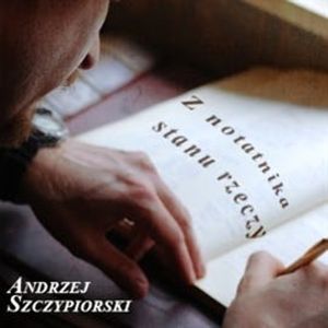 Z notatnika stanu rzeczy, Andrzej Szczypiorski