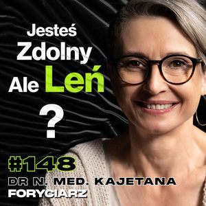#148 Dlaczego Nie Lubisz Przebywać w Towarzystwie, ADHD, Koncentracja, Pamięć, Farmakoterapia - dr Kajetana Foryciarz, Przemek Górczyk