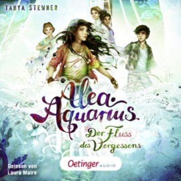 Alea Aquarius 6. Der Fluss des Vergessens audiobook, Tanya Stewner