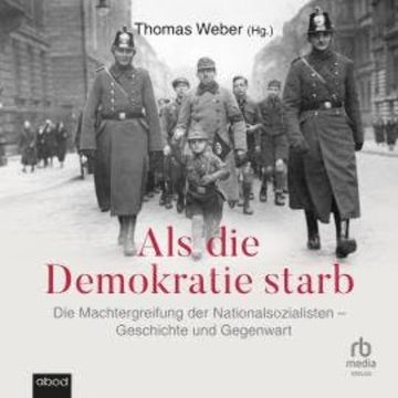 Als die Demokratie starb audiobook, Thomas Weber