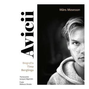 Avicii. Biografia Tima Berglinga, Måns Mosesson