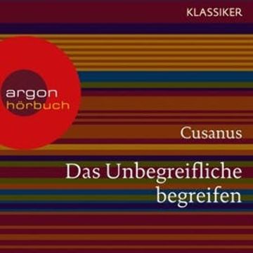 Cusanus. Das Unbegreifliche begreifen - Worte der Weisheit audiobook, Cusanus