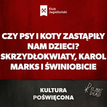 Czy psy i koty zastąpiły nam dzieci? Skrzydłokwiaty, Karol Marks i świniobicie audiobook, Bartosz Brzyski, Konstanty Pilawa, Piotr Kaszczyszyn