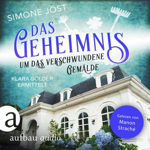 Das Geheimnis um das verschwundene Gemälde - Klara Golder ermittelt, Band 6 (Ungekürzt), Simone Jöst