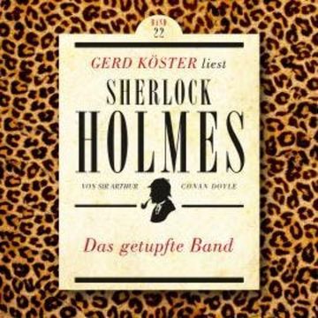 Das getupfte Band - Gerd Köster liest Sherlock Holmes, Band 22 (Ungekürzt) audiobook, Sir Arthur Conan Doyle