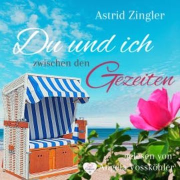 Du und ich zwischen den Gezeiten : Ein Sylt-Roman (Sylt Forever-Reihe) audiobook, Astrid Zingler