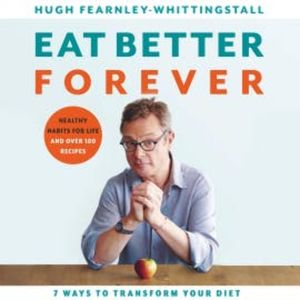 Eat Better Forever, Hugh Fearnley-Whittingstall