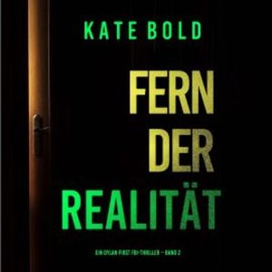 Fern der Realität (Ein Dylan First FBI-Thriller – Band 2), Kate Bold