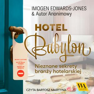 Hotel Babylon. Nieznane sekrety branży hotelarskiej, Autor Anonimowy, Imogen Edwards-Jones