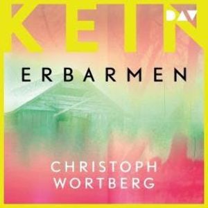 Kein Erbarmen - Katja Sands dritter Fall (Ungekürzt), Christoph Wortberg