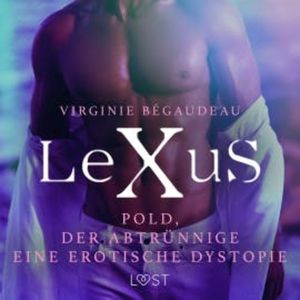 LeXuS: Pold, der Abtrünnige - Eine erotische Dystopie, Virginie Bégaudeau