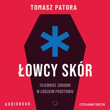 Łowcy skór. Tajemnice zbrodni w łódzkim pogotowiu audiobook, Tomasz Patora