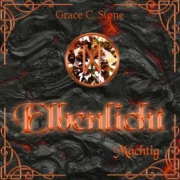 Mächtig - Elbenlicht Saga, Band 4 (ungekürzt) audiobook, Grace C. Stone