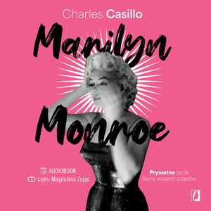 Marilyn Monroe. Prywatne życie ikony wszech czasów, Charles Casillo