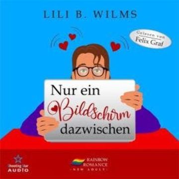 Nur ein Bildschirm dazwischen - Rainbow Romance New Adult (ungekürzt) audiobook, Lili B. Wilms