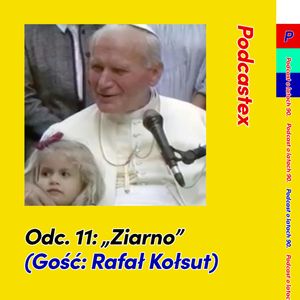 ODCINEK 11: „Ziarno”, Podcastex
