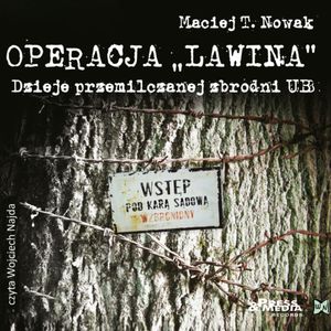 Operacja Lawina. Dzieje przemilczanej zbrodni UB, Maciej T. Nowak