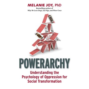 Powerarchy - Understanding the Psychology of Oppression for Social Transformation (Unabridged) audiobook, Melanie Joy