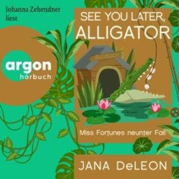 See You Later, Alligator - Ein Miss-Fortune-Krimi, Band 9 (Ungekürzte Lesung) audiobook, Jana DeLeon