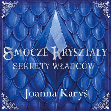 Smocze kryształy. Sekrety władców. Tom 1, Joanna Karyś