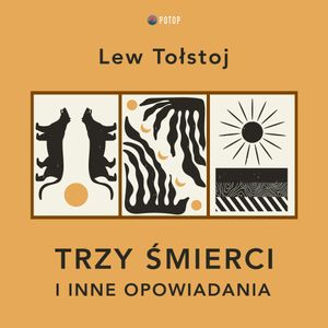 Trzy śmierci i inne opowiadania, Lew Tołstoj
