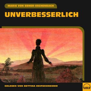 Unverbesserlich, Marie Von Ebner-Eschenbach