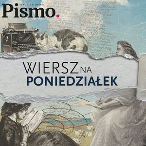 Wiersz na poniedziałek. Nie pozwól rozpłynąć się skupieniu, Pismo. Magazyn opinii