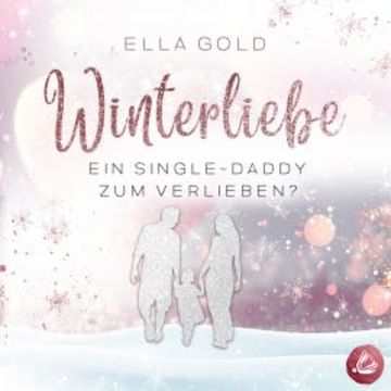 Winterliebe - Ein Single-Daddy zum Verlieben? audiobook, Ella Gold