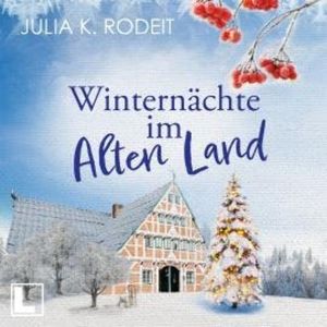 Winternächte im Alten Land - Träume im Alten Land, Band 2 (ungekürzt), Julia K. Rodeit